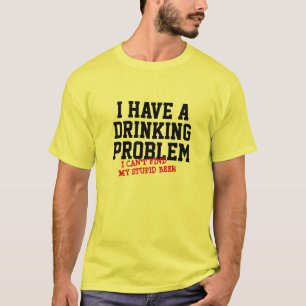 I Have a Drinking Problem Weekend BBQ Funny Beer T-Shirt