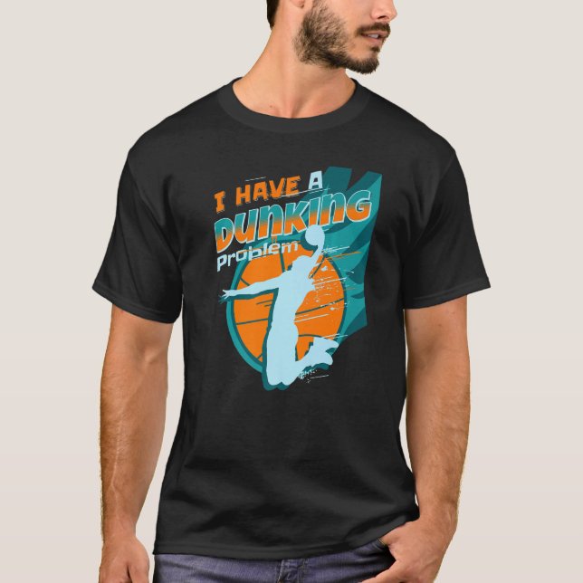 I have a dunking Problem Funny basketball Dunk pla T-Shirt (Front)
