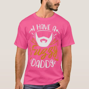 I Have a Fuzzy Daddy T-Shirt