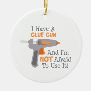 I Have A Glue Gun Ceramic Tree Decoration
