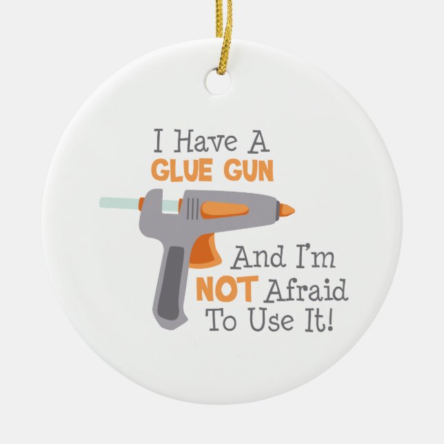 I Have A Glue Gun Ceramic Tree Decoration (Front)