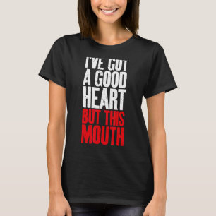I have a good Heart but this Mouth Sarcastic T-Shirt