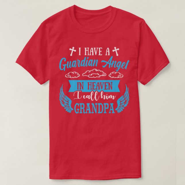 I Have a Guardian Angel In Heaven Grandpa Missing  T-Shirt (Design Front)