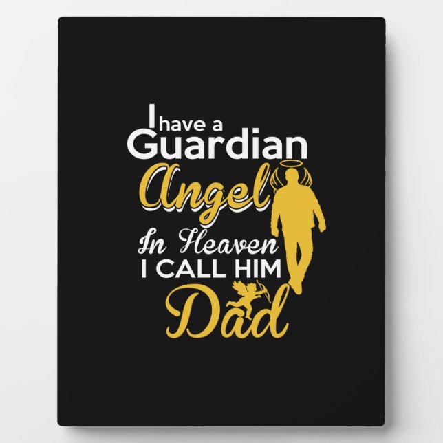 i have a guardian angel in heaven i call him dad plaque (Front)