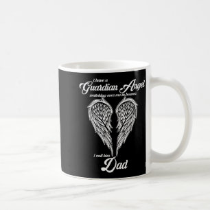 I Have A Guardian Angel In Heaven I Call Him Dad S Coffee Mug