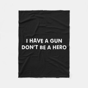 I Have A Gun Dont Be A Hero Funny Fathers Day Dad  Fleece Blanket