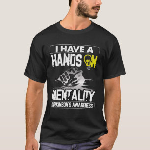 I Have A Hands On Mentality  Parkinsons Disease T-Shirt