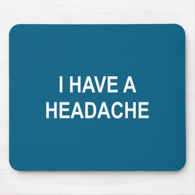 I Have A Headache, Joke, Funny, Sarcastic, Family  Mouse Mat (Front)