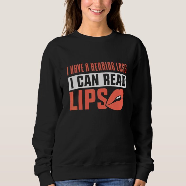 I Have A Hearing Loss I Can Read Lips Sweatshirt (Front)