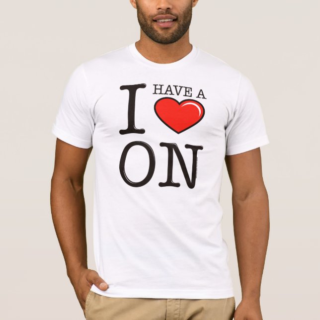 I Have A Heart On T-Shirt (Front)