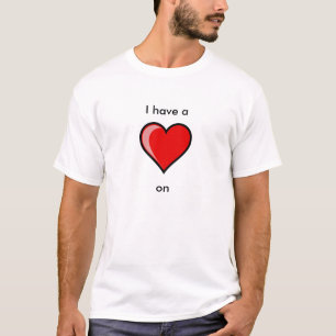I have a heart on T-Shirt