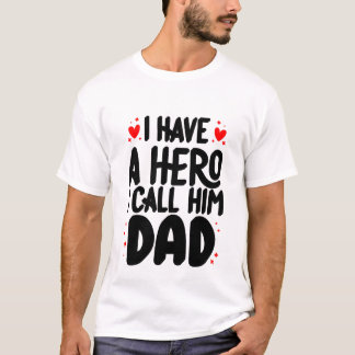 I HAVE A HERO CALL HIM DAD T-Shirt