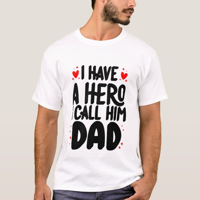 I HAVE A HERO CALL HIM DAD T-Shirt (Front)