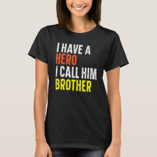 I Have A Hero I Call Him Brother Best Bro Ever Bro T-Shirt