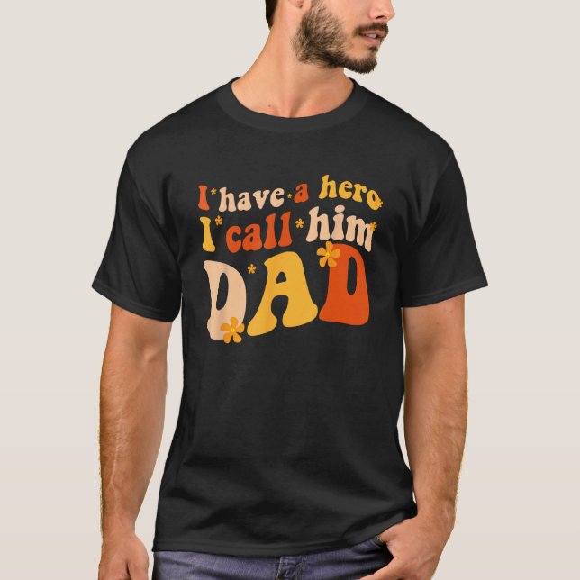 I have a hero I call him Dad  Groovy Father s day T-Shirt (Front)