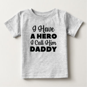 I Have A Hero I Call Him Daddy Baby T-Shirt