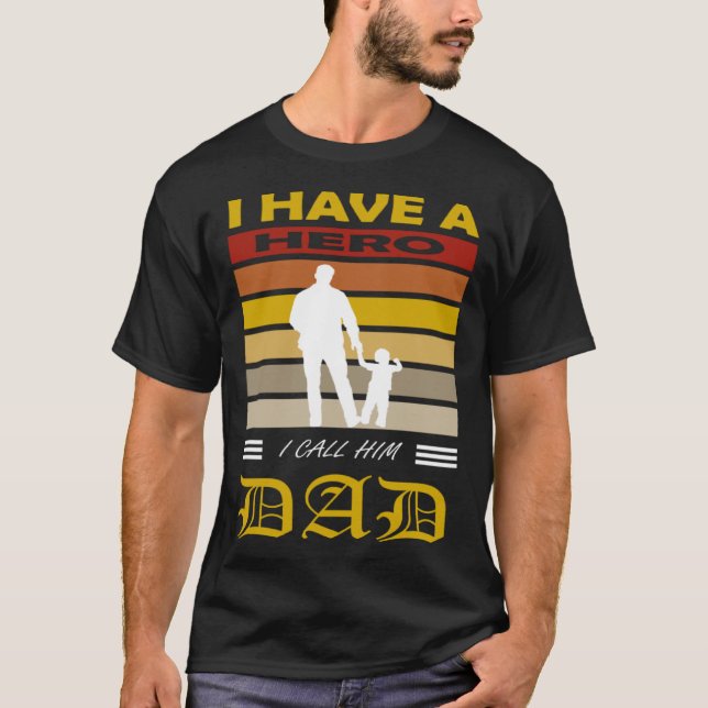 I Have A Hero I Called Him Dad Father's Day  Sayin T-Shirt (Front)