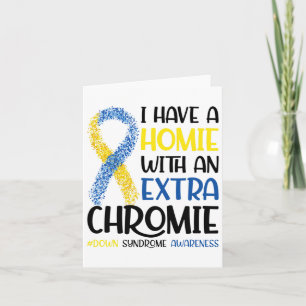 I Have A Homie With An Extra Chromie Down Syndrome Card