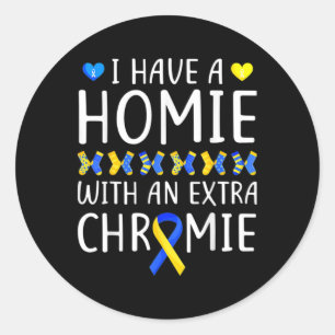 I Have A Homie With An Extra Chromie Down Syndrome Classic Round Sticker
