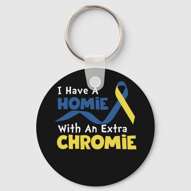 I Have A Homie With An Extra Chromie Down Syndrome Key Ring (Front)