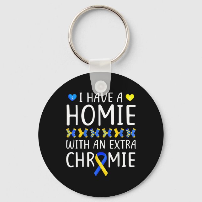 I Have A Homie With An Extra Chromie Down Syndrome Key Ring (Front)