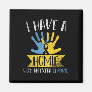 I Have A Homie With An Extra Chromie Down Syndrome Magnet