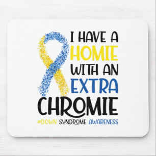 I Have A Homie With An Extra Chromie Down Syndrome Mouse Mat