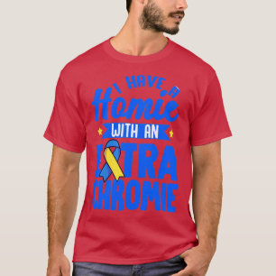 I Have A Homie With An Extra Chromie Down Syndrome T-Shirt