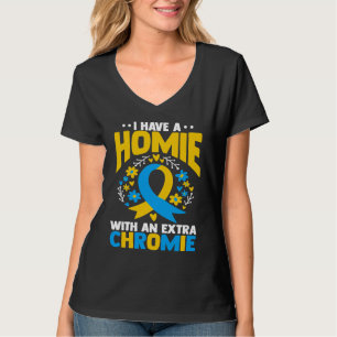 I have a homie with an extra chromie t21 down synd T-Shirt