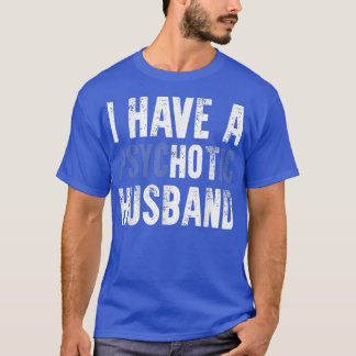 I Have A Hot Husband  Sarcasm Partner Wife Joke  T-Shirt