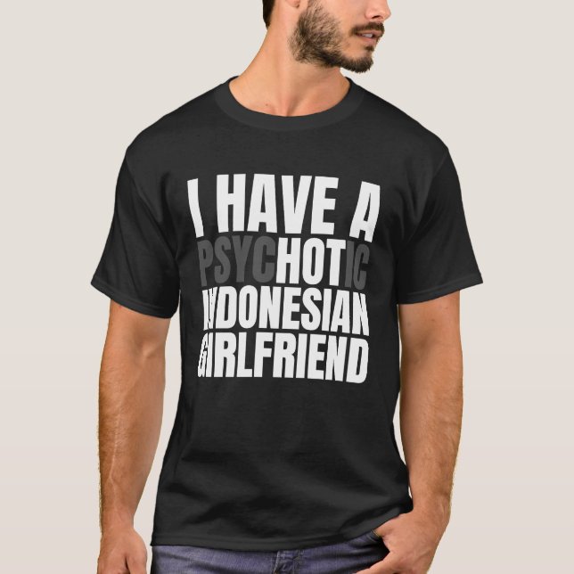 I Have A Hot Indonesian Girlfriend   Boyfriend T-Shirt (Front)