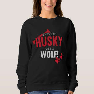 I Have A Husky Dog Lover Husky Mum Siberian Husky Sweatshirt
