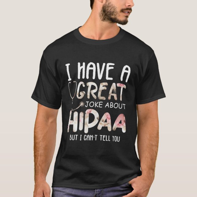 I Have A Joke About Hipaa But I Can'T Tell You T-Shirt (Front)