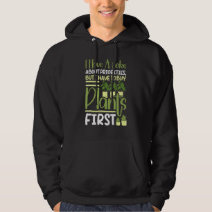 I Have A Joke About Priorities Buy Plants Gardenin Hoodie