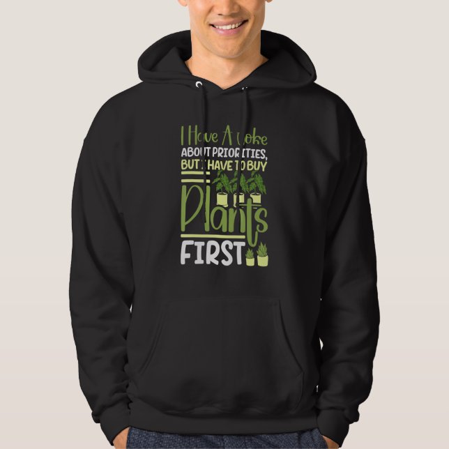 I Have A Joke About Priorities Buy Plants Gardenin Hoodie (Front)