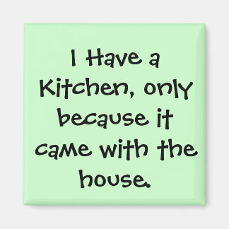 I Have a Kitchen... Magnet