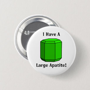 I Have a Large Apatite! Geology Pun 6 Cm Round Badge