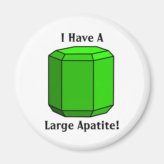 I Have a Large Apatite! Magnet (Front)