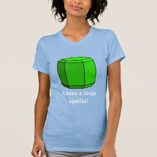 I Have a Large Apatite! T-Shirt