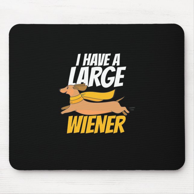 I Have A Large Wiener Mouse Mat (Front)