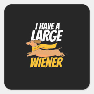 I Have A Large Wiener Square Sticker