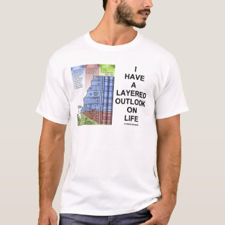 I Have A Layered Outlook On Life (Geology Humour) T-Shirt