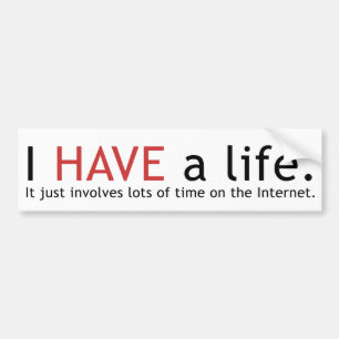 I HAVE a Life Bumper Sticker