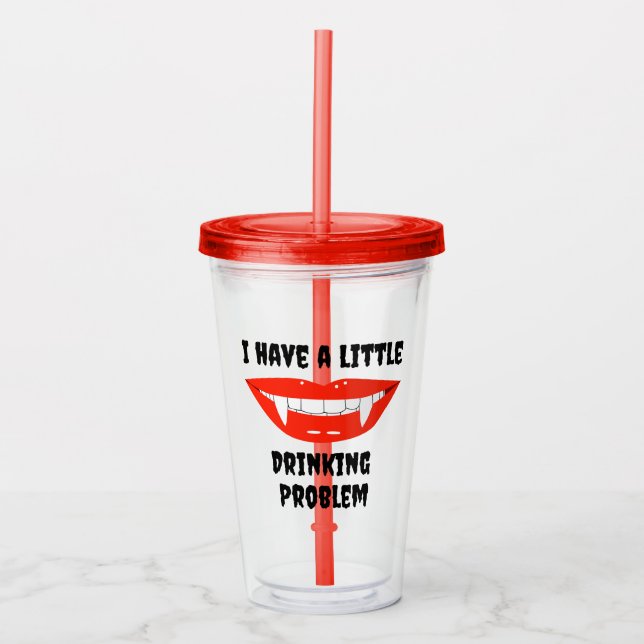 I Have A Little Drinking Problem Vampire Fangs Acrylic Tumbler (Front)