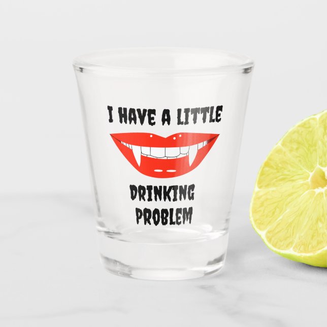 I Have A Little Drinking Problem Vampire Fangs  Shot Glass (Front)