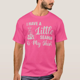 I Have A Little Seaman On My Funny Adult Humour T-Shirt