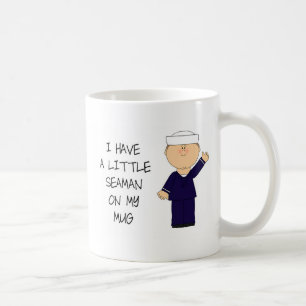 I Have A Little Seaman On My Mug Cute And Funny