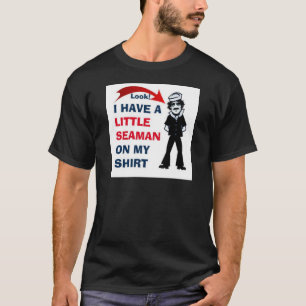 I HAVE A LITTLE SEAMAN ON MY SHIRT