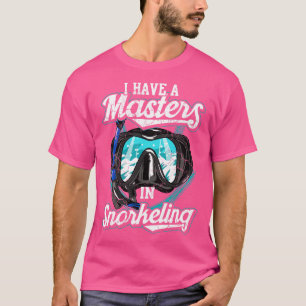 I Have A Master In Snorkelling Snorkel Scuba Dive T-Shirt
