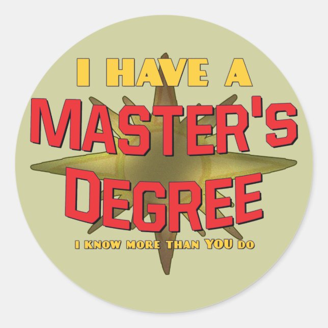 I Have a Master's Degree! Classic Round Sticker (Front)